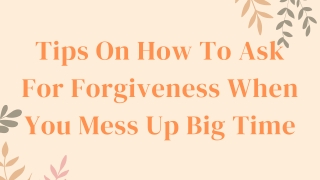 Tips On How To Ask For Forgiveness When You Mess Up Big Time