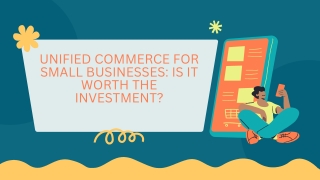 Unified Commerce for Small Businesses Is It Worth the Investment