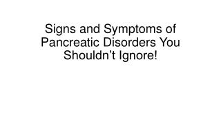 signs and symptoms of pancreatic disorders you shouldn t ignore