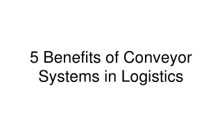 5 Benefits of Conveyor Systems in Logistics