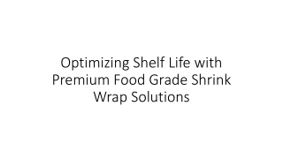 optimizing shelf life with premium food grade shrink wrap solutions
