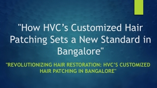 How HVCs Customized Hair Patching Sets a New Standard in Bangalore