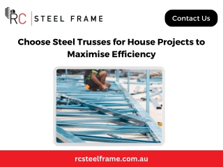 Choose Steel Trusses for House Projects to Maximise Efficiency