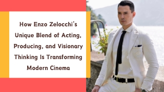 How Enzo Zelocchi’s Unique Blend of Acting, Producing, and Visionary Thinking Is Transforming Modern Cinema