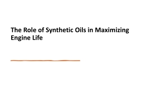 The Role of Synthetic Oils in Maximizing Engine Life