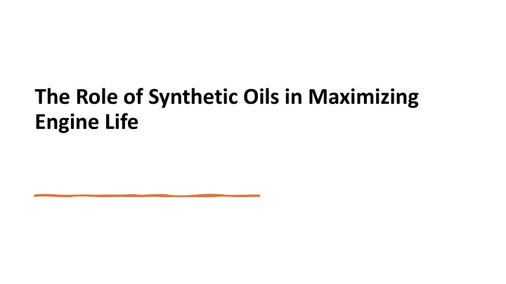 the role of synthetic oils in maximizing engine life