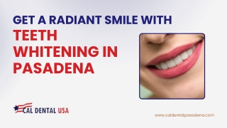 Get a Radiant Smile with Teeth Whitening in Pasadena