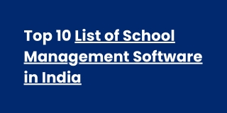 Top 10 List of School Management Software in India