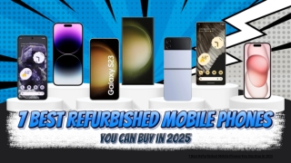 7 Best Refurbished Mobile Phones You Can Buy in 2025