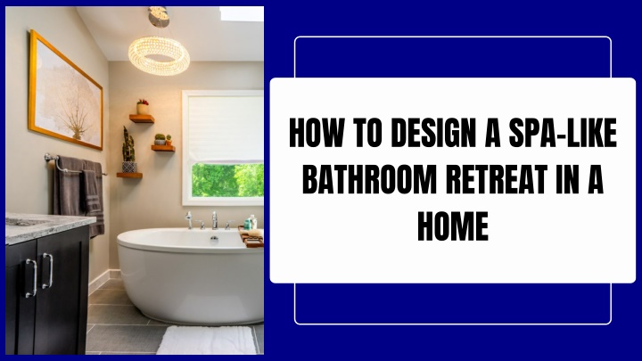 how to design a spa like bathroom retreat