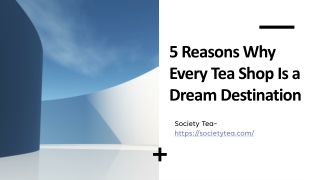 5 Reasons Why Every Tea Shop Is a Dream Destination