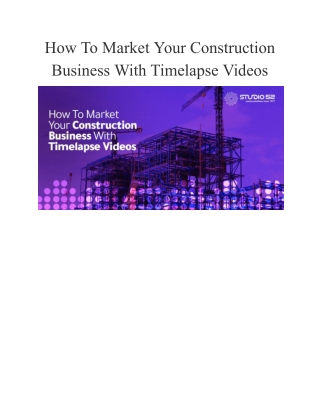 How To Market Your Construction Business With Timelapse Videos