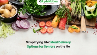 Simplifying Life Meal Delivery Options for Seniors on the Go