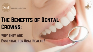 The Benefits of Dental Crowns: Why They Are Essential for Oral Health