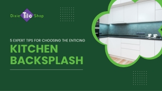 5 expert tips for choosing the enticing kitchen backsplash