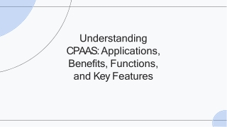 Understanding CPAAS - Applications, Benefits, Functions, and Key Features