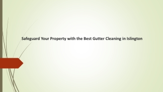 Safeguard Your Property with the Best Gutter Cleaning in Islington