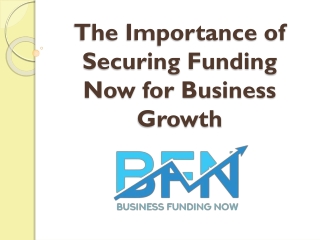 The Importance of Securing Funding Now for Business Growth