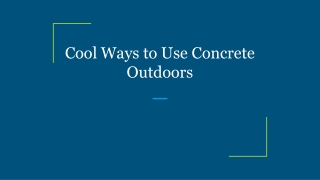 Cool Ways to Use Concrete Outdoors