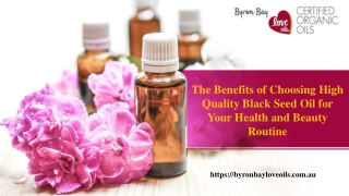 The Benefits of Choosing High Quality Black Seed Oil for Your Health and Beauty