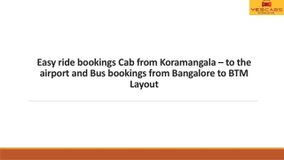 Easy ride bookings Cab from Koramangala  to the airport and Bus bookings from Bangalore to BTM Layout