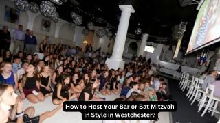 How to Host Your Bar or Bat Mitzvah in Style in Westchester