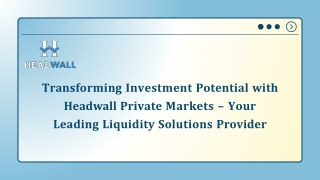 Transforming Investment Potential with Headwall Private Markets – Your Leading Liquidity Solutions Provider