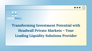 Transforming Investment Potential with Headwall Private Markets – Your Leading Liquidity Solutions Provider