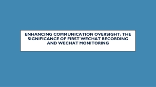 Enhancing Communication Oversight The Significance of First WeChat Recording and WeChat Monitoring