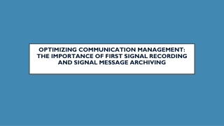 Optimizing Communication Management The Importance of First Signal Recording and Signal Message Archiving