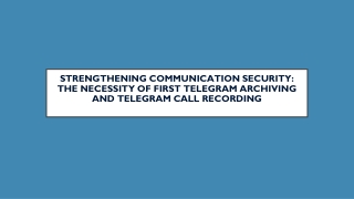 Strengthening Communication Security The Necessity of First Telegram Archiving and Telegram Call Recording