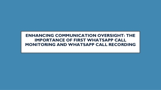 Enhancing Communication Oversight The Importance of First WhatsApp Call Monitoring