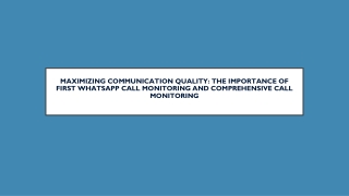 Maximizing Communication Quality The Importance of First WhatsApp Call Monitoring
