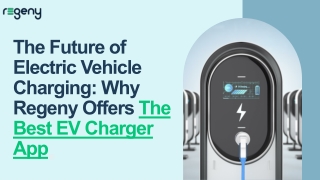 Future of Electric Vehicle Charging: Why Regeny Offers The Best EV Charger App