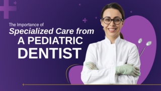 The Importance of Specialized Care from a Pediatric Dentist