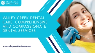 Valley Creek Dental Care Comprehensive and Compassionate Dental Services