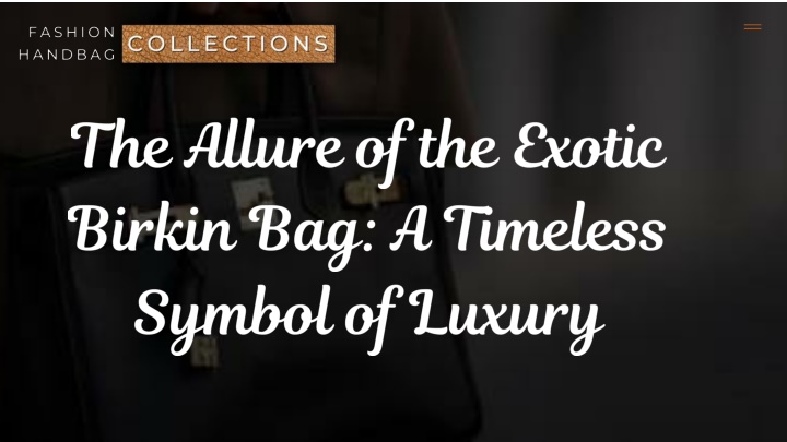 the allure of the exotic birkin bag a timeless