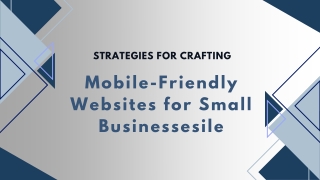 Strategies for Crafting Mobile-Friendly Websites for Small Businesses