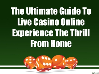 The Ultimate Guide To Live Casino Online Experience The Thrill From Home