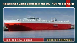 Reliable Sea Cargo Services in the UK – 121 Air Sea Cargo