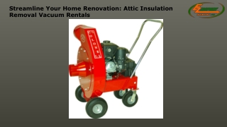 Streamline Your Home Renovation Attic Insulation Removal Vacuum Rentals