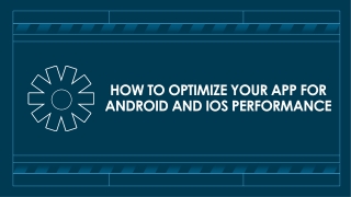 How to Optimize Your App for Android and iOS Performance