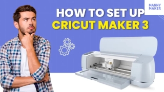 How to Set Up Cricut Maker 3​