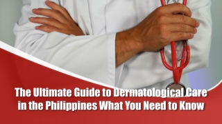 The Ultimate Guide to Dermatological Care in the Philippines What You Need to Know