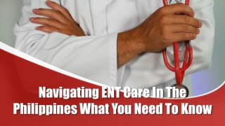 Navigating ENT Care In The Philippines What You Need To Know