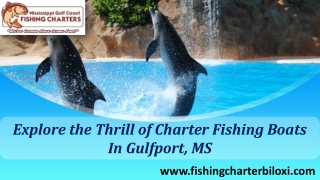 Explore the Thrill of Charter Fishing Boats In Gulfport, MS