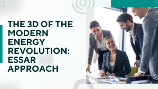 The 3D of the Modern Energy Revolution Essar Approach