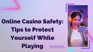 Online Casino Safety Tips to Protect Yourself While Playing