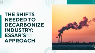 The Shifts Needed to Decarbonize Industry Essar’s Approach
