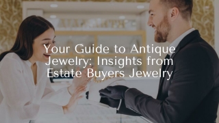 Your Guide to Antique Jewelry: Insights from Estate Buyers Jewelry